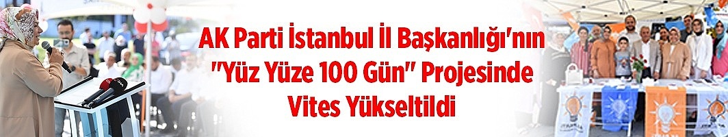 AK Parti İstanbul İl Başkanlığı'nın "Yüz Yüze 100 Gün" Projesinde Vites Yükseltildi