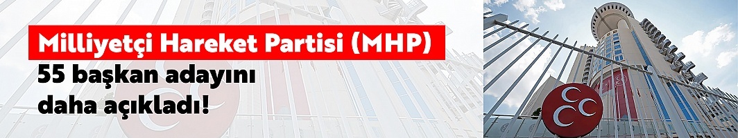 MHP 55 başkan adayını daha açıkladı!